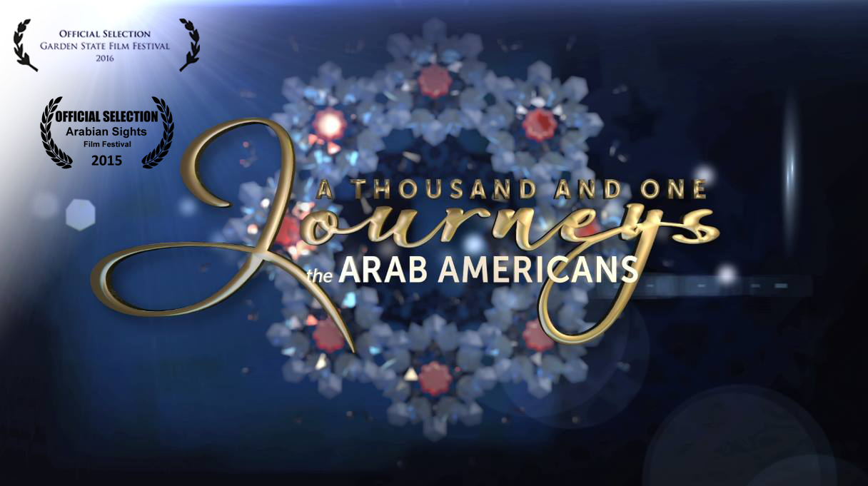 “A Thousand And One Journeys: The Arab Americans” Documentary “A Thousand And One Journeys: The Arab Americans” Documentary